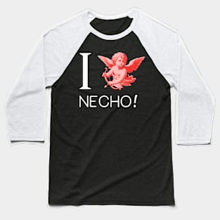 I Love Necho! Baseball T-Shirt